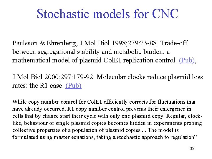 Stochastic models for CNC Paulsson & Ehrenberg, J Mol Biol 1998; 279: 73 -88.