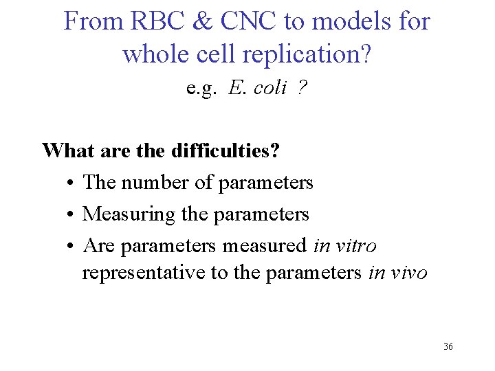 From RBC & CNC to models for whole cell replication? e. g. E. coli