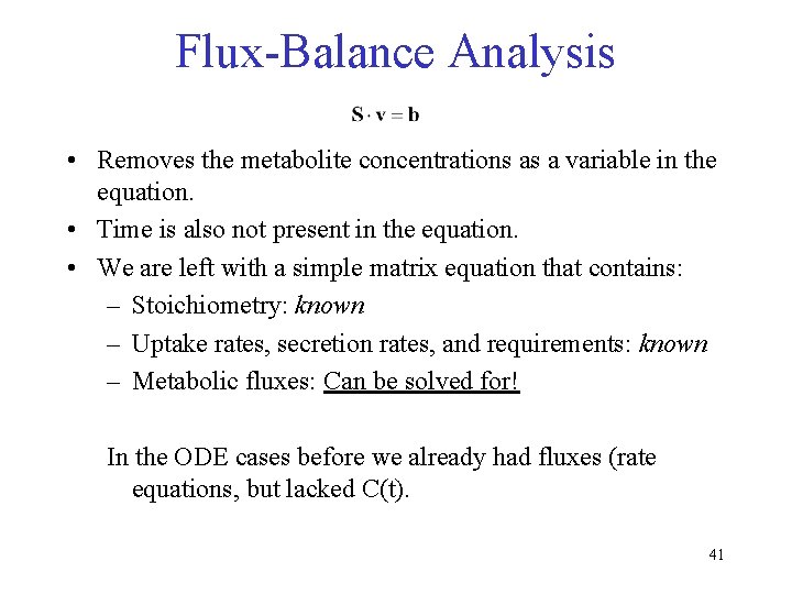 Flux-Balance Analysis • Removes the metabolite concentrations as a variable in the equation. •