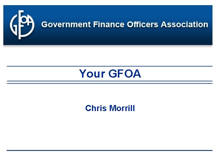 Your GFOA Chris Morrill 