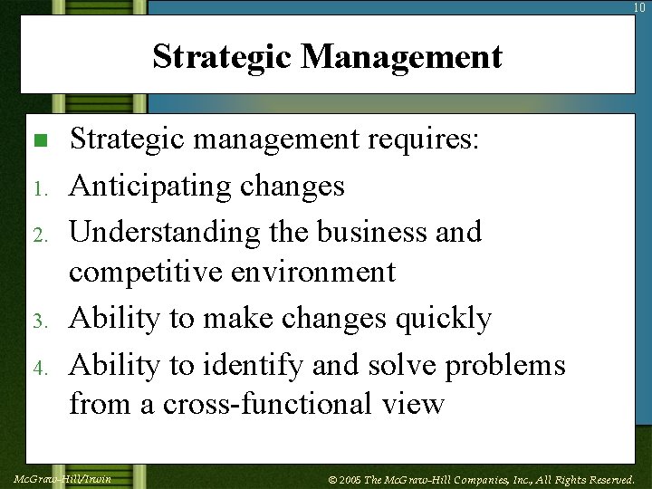 10 Strategic Management n 1. 2. 3. 4. Strategic management requires: Anticipating changes Understanding