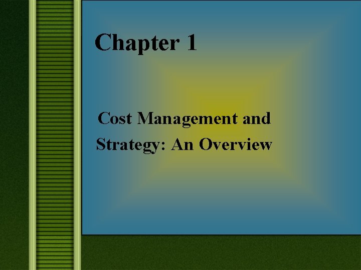 Chapter 1 Cost Management and Strategy: An Overview 