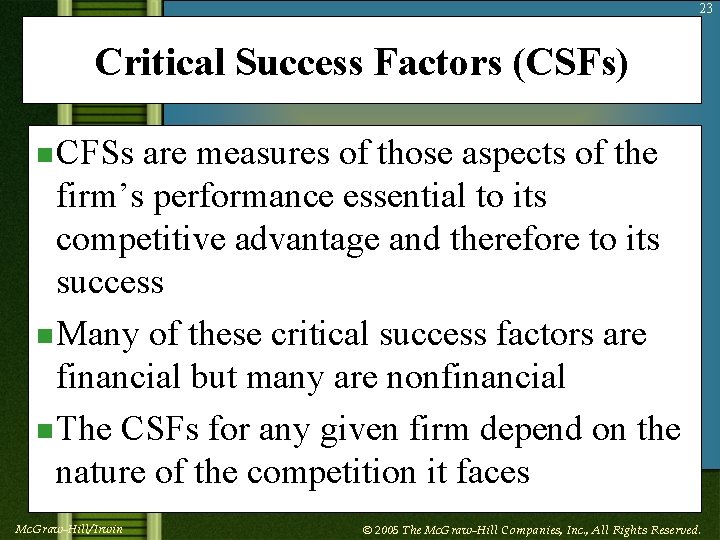 23 Critical Success Factors (CSFs) n CFSs are measures of those aspects of the