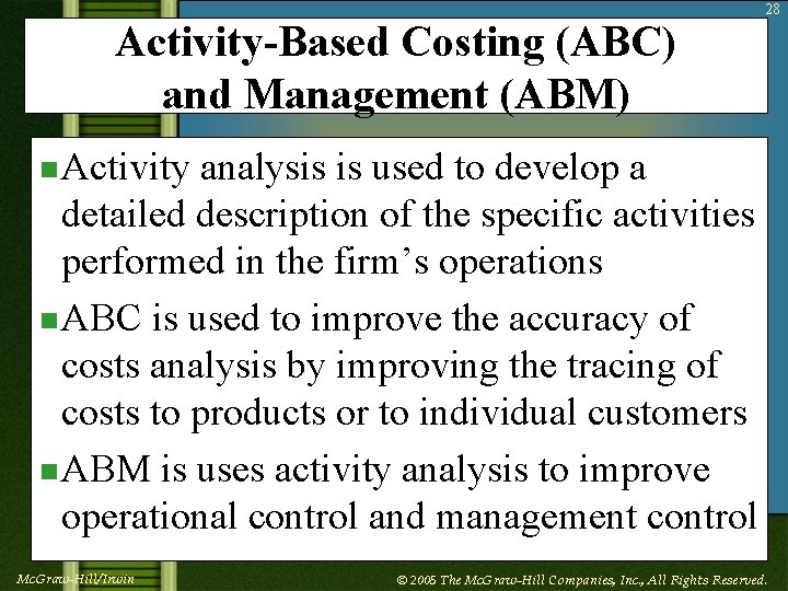 Activity-Based Costing (ABC) and Management (ABM) 28 n Activity analysis is used to develop