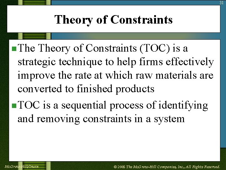 31 Theory of Constraints n Theory of Constraints (TOC) is a strategic technique to
