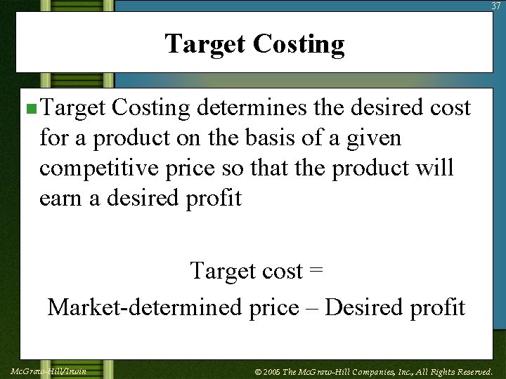 37 Target Costing n Target Costing determines the desired cost for a product on