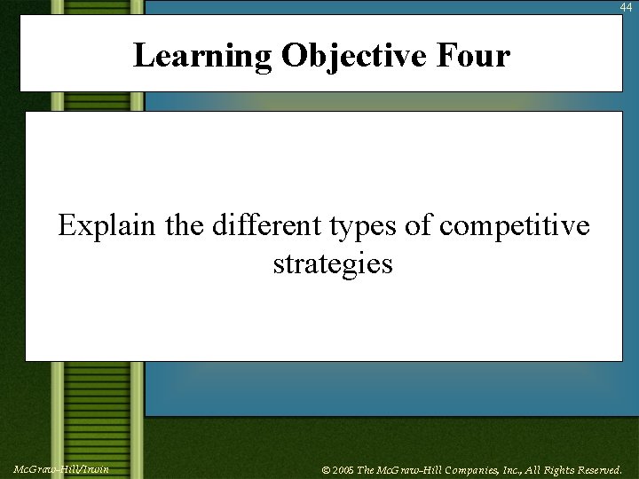 44 Learning Objective Four Explain the different types of competitive strategies Mc. Graw-Hill/Irwin ©