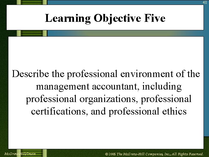 48 Learning Objective Five Describe the professional environment of the management accountant, including professional