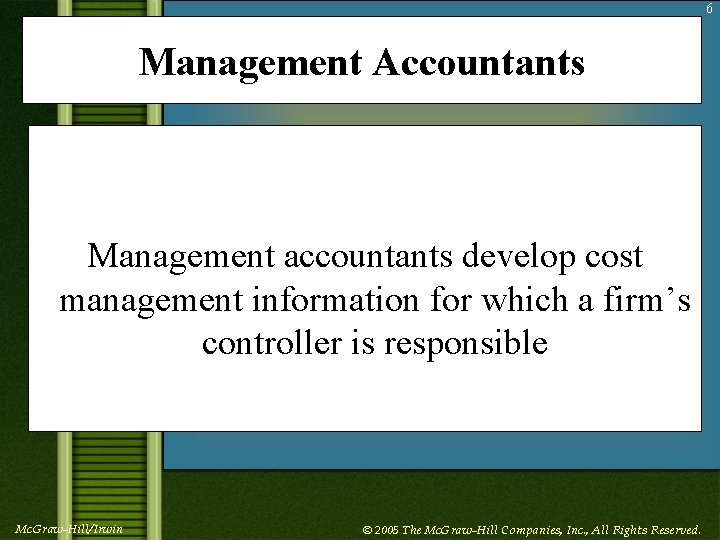 6 Management Accountants Management accountants develop cost management information for which a firm’s controller