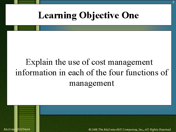 8 Learning Objective One Explain the use of cost management information in each of