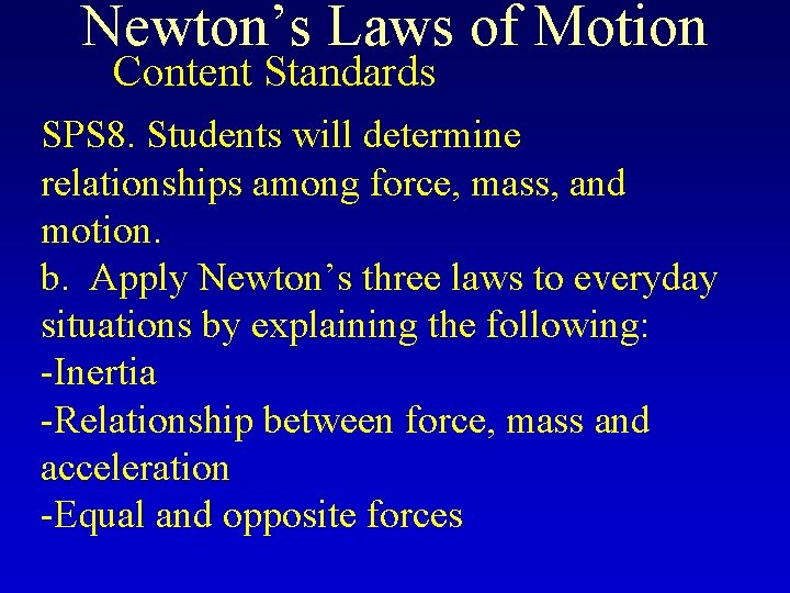 Newton’s Laws of Motion Content Standards SPS 8. Students will determine relationships among force,