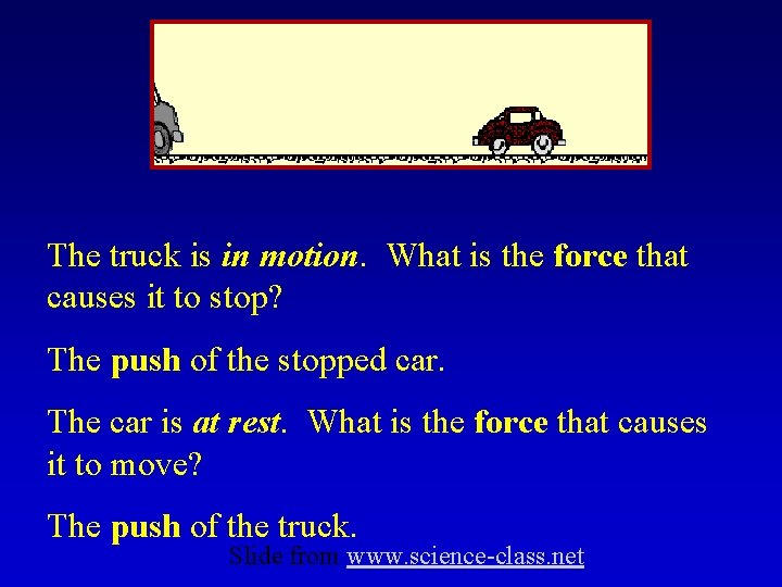 The truck is in motion. What is the force that causes it to stop?