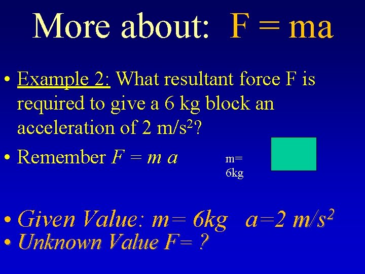 More about: F = ma • Example 2: What resultant force F is required