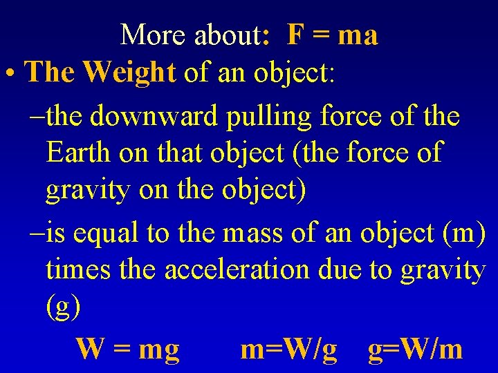More about: F = ma • The Weight of an object: –the downward pulling