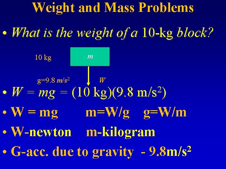 Weight and Mass Problems • What is the weight of a 10 -kg block?