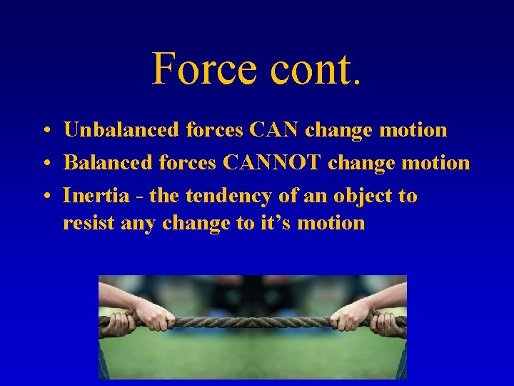 Force cont. • Unbalanced forces CAN change motion • Balanced forces CANNOT change motion
