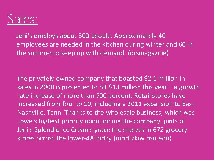 Sales: Jeni’s employs about 300 people. Approximately 40 employees are needed in the kitchen