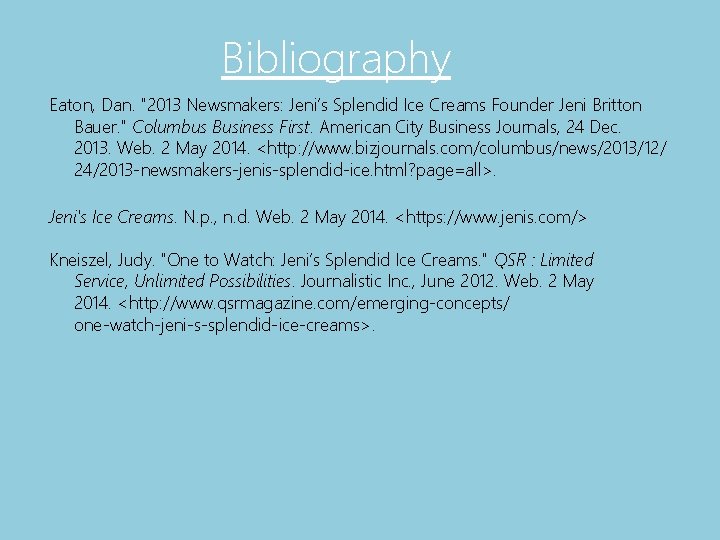 Bibliography Eaton, Dan. "2013 Newsmakers: Jeni’s Splendid Ice Creams Founder Jeni Britton Bauer. "