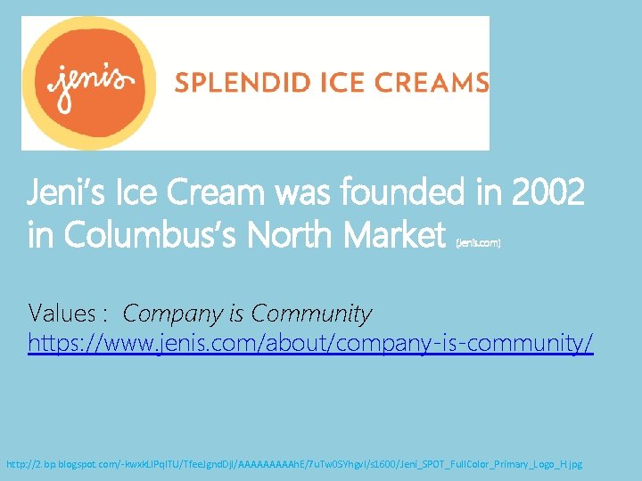 Jeni’s Ice Cream was founded in 2002 in Columbus’s North Market (Jenis. com) Values