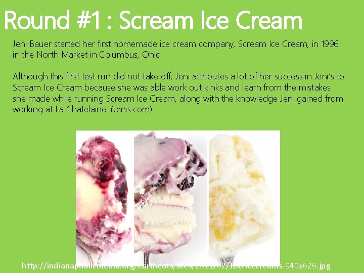 Round #1 : Scream Ice Cream Jeni Bauer started her first homemade ice cream