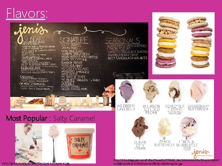 Flavors: Most Popular : Salty Caramel http: //gardenandgun. com/files/jeni-icecream-4. jpg http: //2. bp. blogspot.