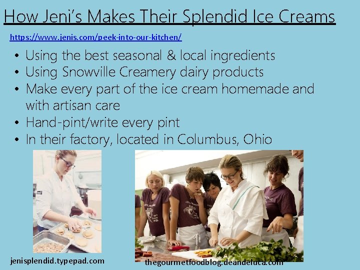 How Jeni’s Makes Their Splendid Ice Creams https: //www. jenis. com/peek-into-our-kitchen/ • Using the