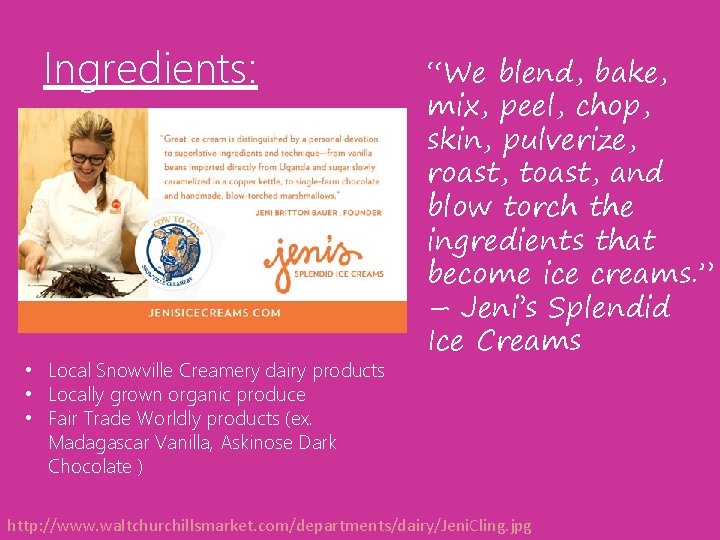Ingredients: • Local Snowville Creamery dairy products • Locally grown organic produce • Fair