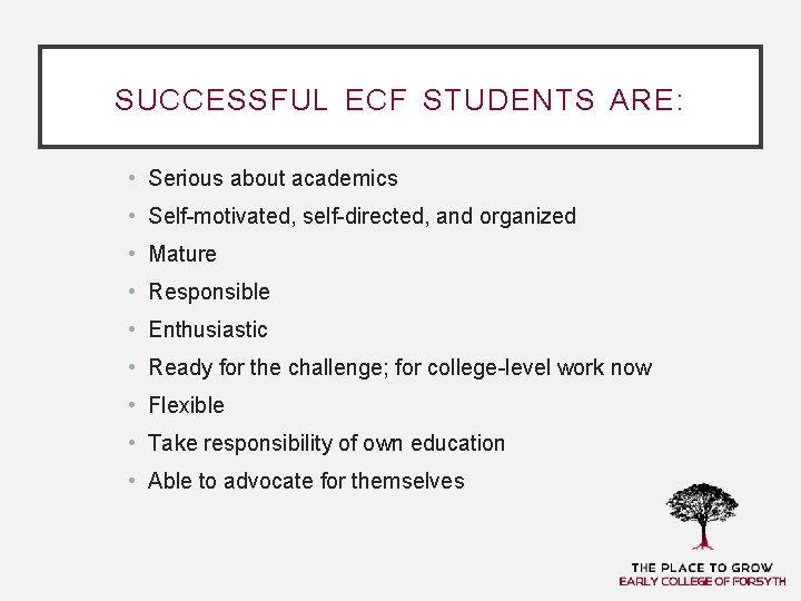 SUCCESSFUL ECF STUDENTS ARE: • Serious about academics • Self-motivated, self-directed, and organized •