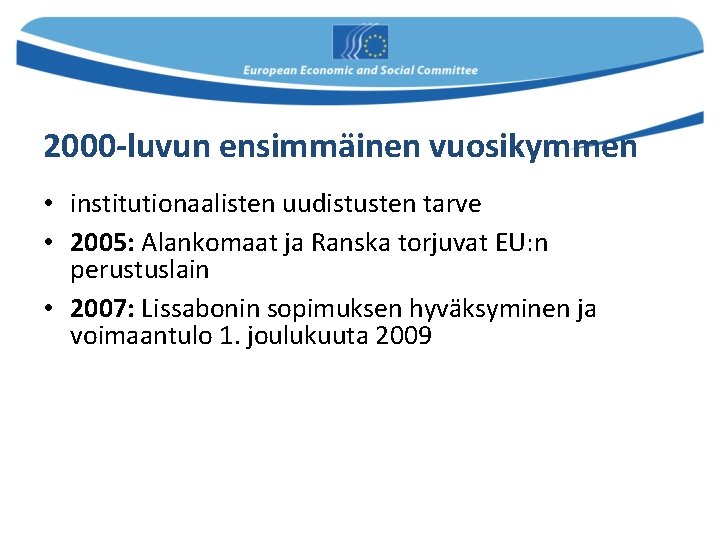 2000 -luvun ensimmäinen vuosikymmen • institutionaalisten uudistusten tarve • 2005: Alankomaat ja Ranska torjuvat