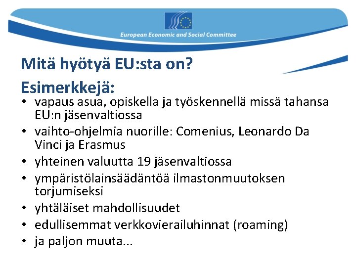 Mitä hyötyä EU: sta on? Esimerkkejä: • vapaus asua, opiskella ja työskennellä missä tahansa