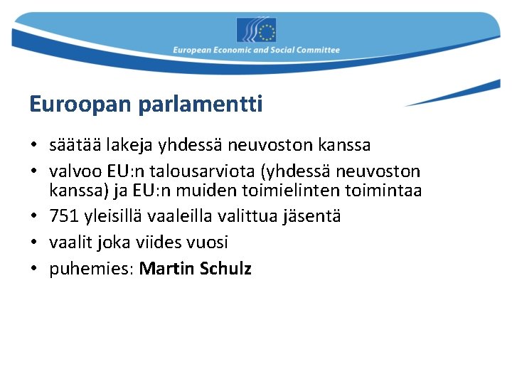 Euroopan parlamentti • säätää lakeja yhdessä neuvoston kanssa • valvoo EU: n talousarviota (yhdessä