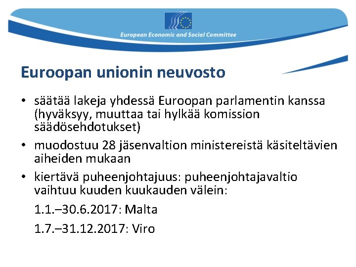 Euroopan unionin neuvosto • säätää lakeja yhdessä Euroopan parlamentin kanssa (hyväksyy, muuttaa tai hylkää