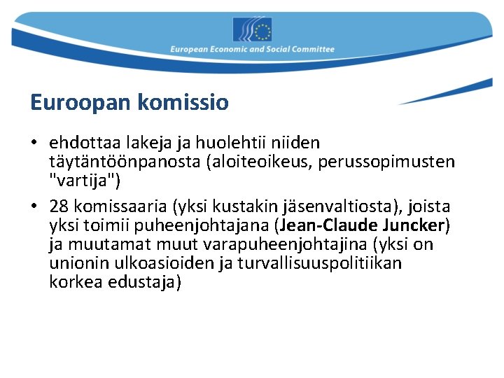 Euroopan komissio • ehdottaa lakeja ja huolehtii niiden täytäntöönpanosta (aloiteoikeus, perussopimusten "vartija") • 28