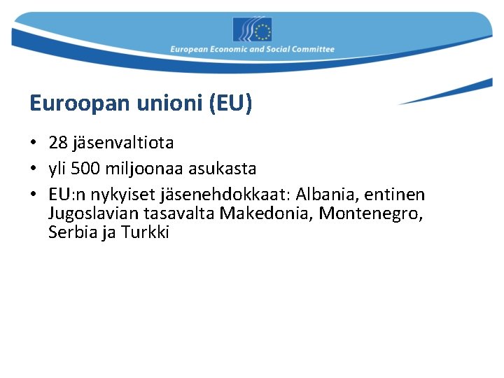 Euroopan unioni (EU) • 28 jäsenvaltiota • yli 500 miljoonaa asukasta • EU: n