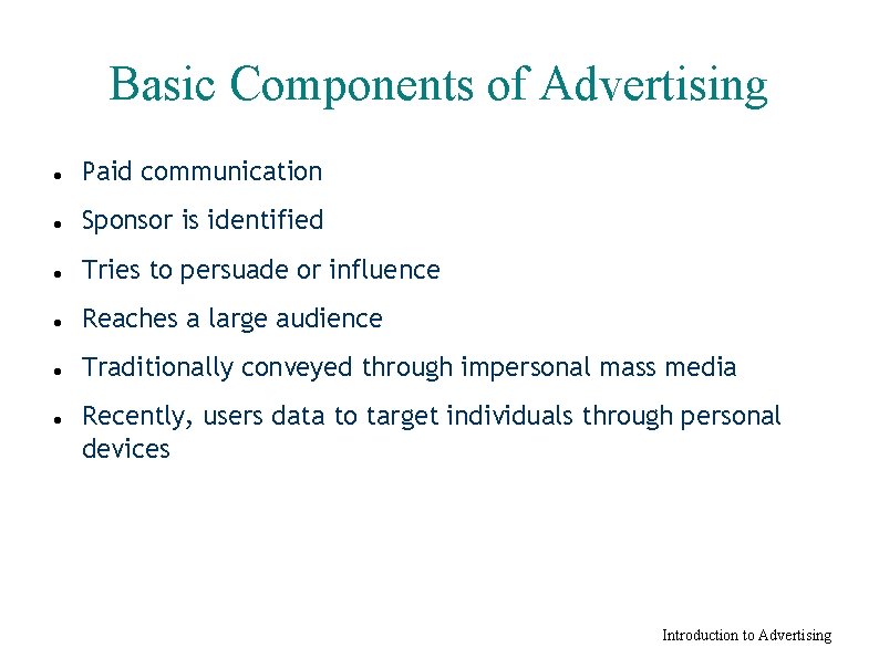 Basic Components of Advertising Paid communication Sponsor is identified Tries to persuade or influence