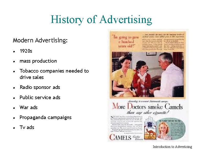 History of Advertising Modern Advertising: 1920 s mass production Tobacco companies needed to drive