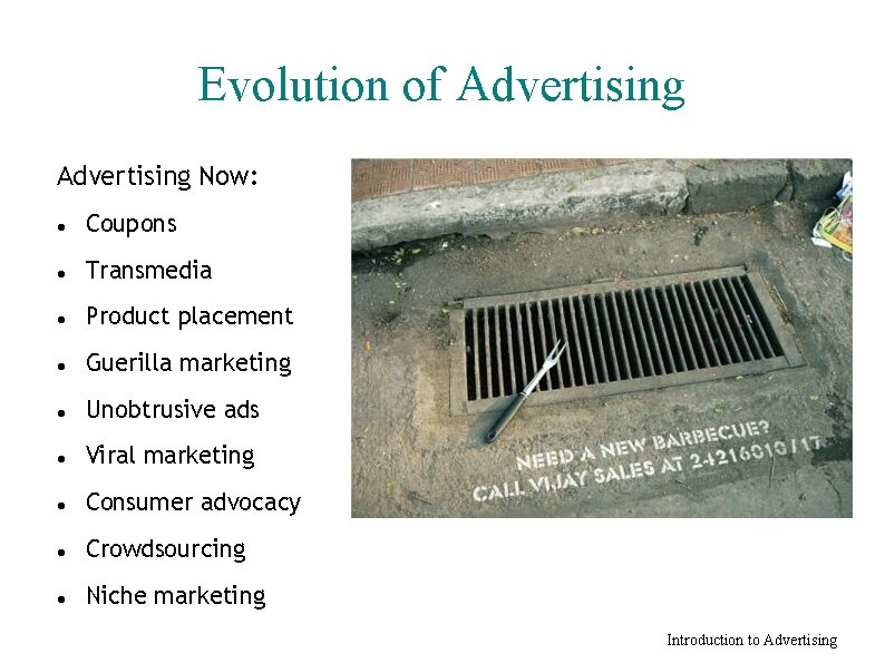 Evolution of Advertising Now: Coupons Transmedia Product placement Guerilla marketing Unobtrusive ads Viral marketing