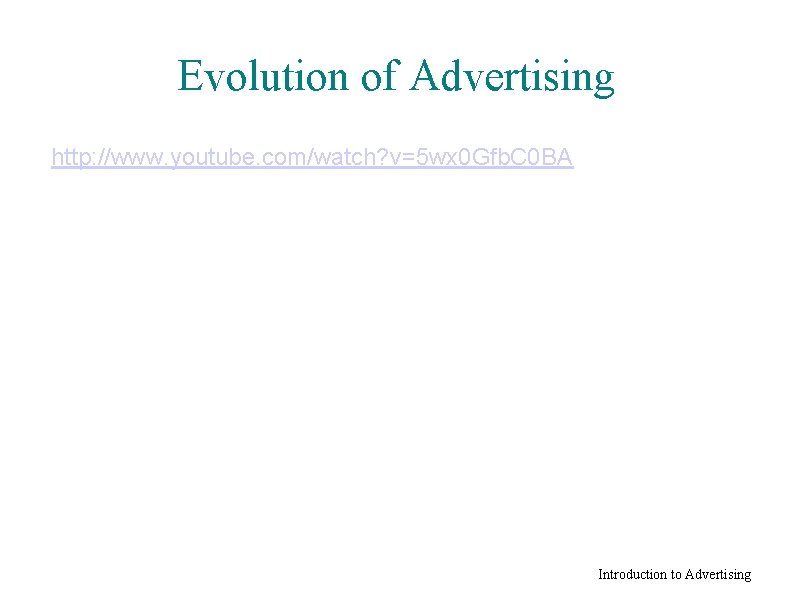 Evolution of Advertising http: //www. youtube. com/watch? v=5 wx 0 Gfb. C 0 BA