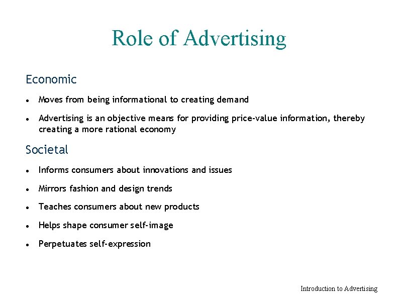 Role of Advertising Economic Moves from being informational to creating demand Advertising is an