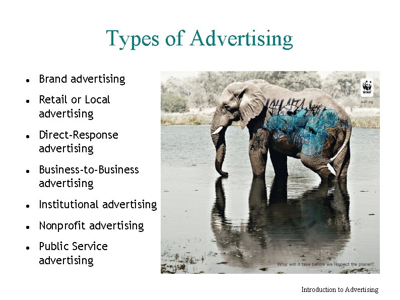 Types of Advertising Brand advertising Retail or Local advertising Direct-Response advertising Business-to-Business advertising Institutional
