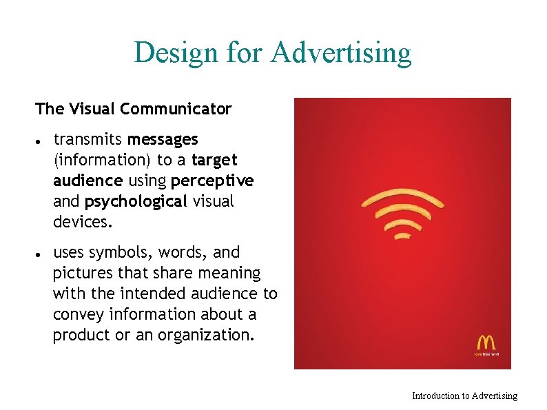 Design for Advertising The Visual Communicator transmits messages (information) to a target audience using