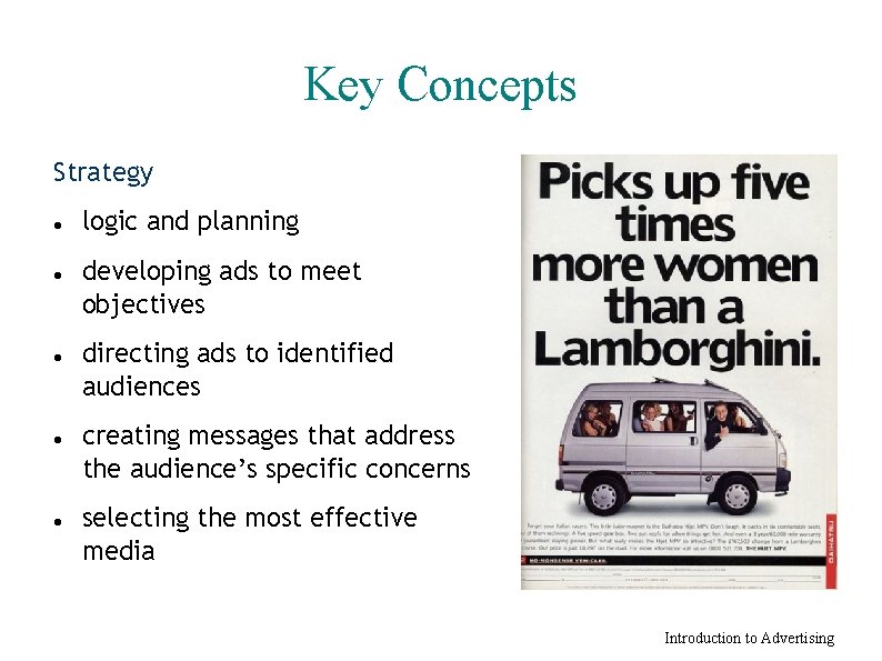 Key Concepts Strategy logic and planning developing ads to meet objectives directing ads to