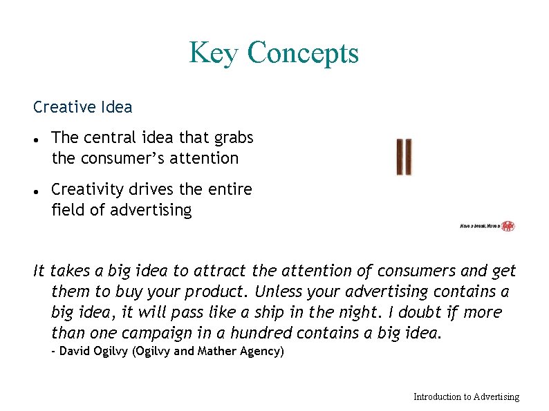 Key Concepts Creative Idea The central idea that grabs the consumer’s attention Creativity drives