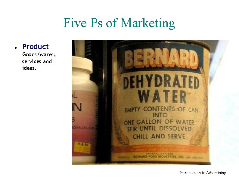 Five Ps of Marketing Product Goods/wares, services and ideas. Introduction to Advertising 