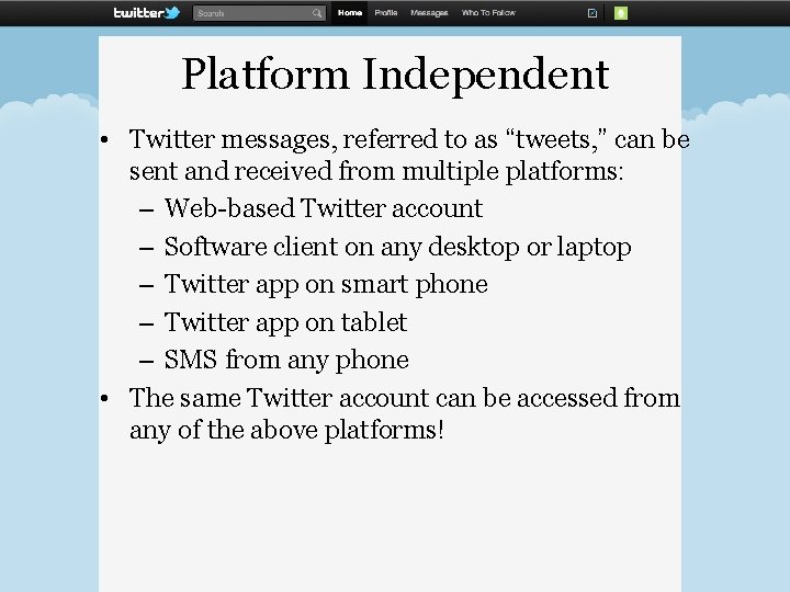Platform Independent • Twitter messages, referred to as “tweets, ” can be sent and Platform Independent • Twitter messages, referred to as “tweets, ” can be sent and