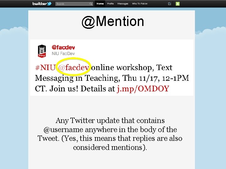 @Mention Any Twitter update that contains @username anywhere in the body of the Tweet. @Mention Any Twitter update that contains @username anywhere in the body of the Tweet.