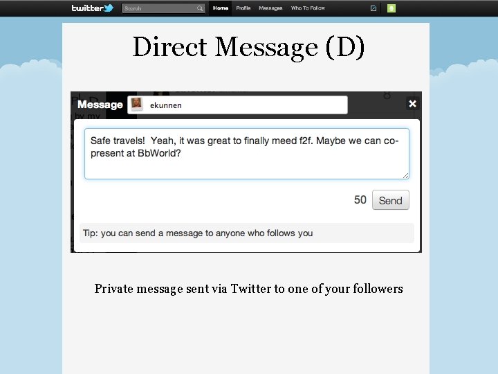 Direct Message (D) Private message sent via Twitter to one of your followers Direct Message (D) Private message sent via Twitter to one of your followers