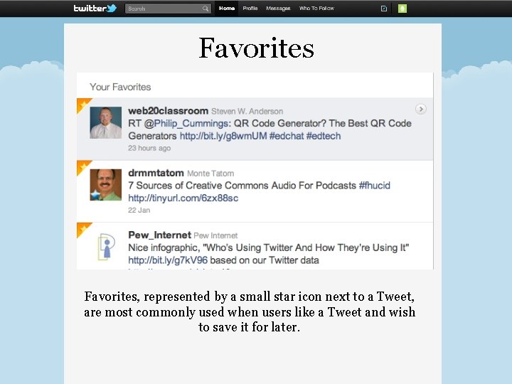 Favorites, represented by a small star icon next to a Tweet, are most commonly Favorites, represented by a small star icon next to a Tweet, are most commonly
