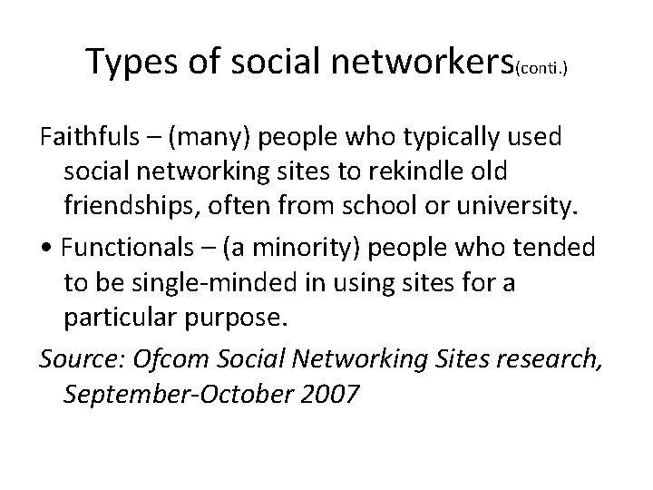 Types of social networkers(conti. ) Faithfuls – (many) people who typically used social networking Types of social networkers(conti. ) Faithfuls – (many) people who typically used social networking