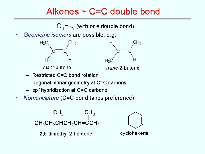 Alkenes ~ C=C double bond Cn. H 2 n (with one double bond) •